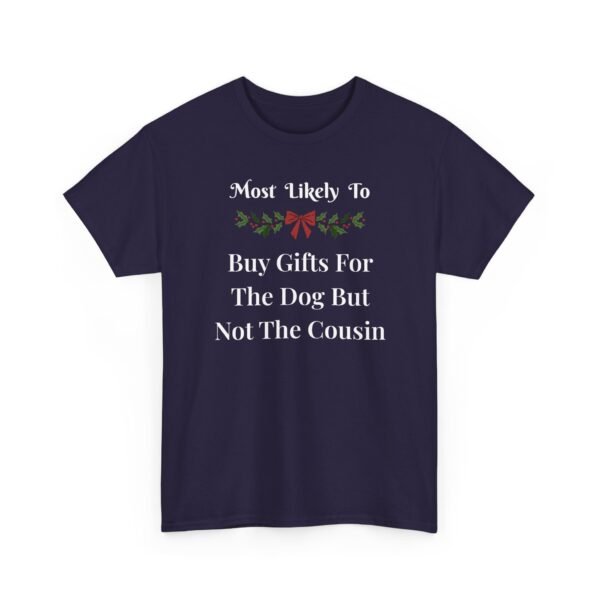 Unisex t-shirt from Twisted Angell with the sarcastic phrase “Most Likely To Buy Gifts For The Dog But Not The Cousin” printed on the front.
