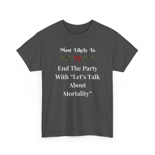 Unisex t-shirt from Twisted Angell with the sarcastic phrase “Most Likely To End The Party With Let's Talk About Mortality” printed on the front.