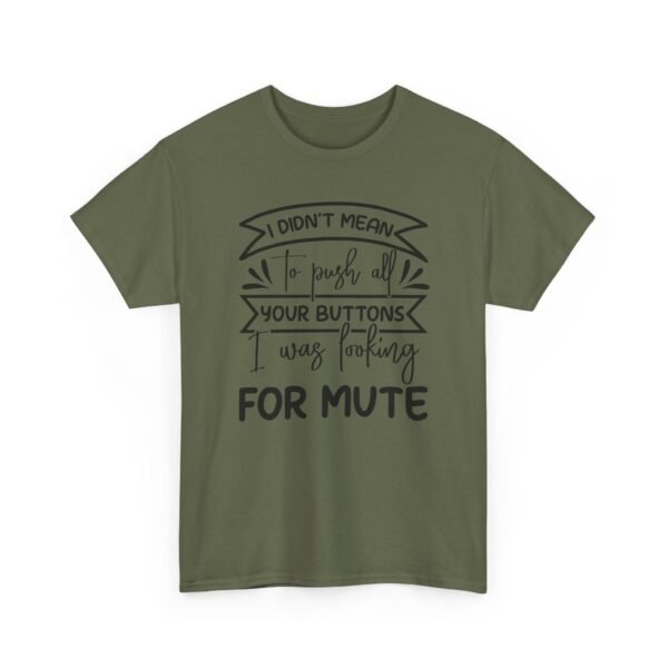 Unisex t-shirt from Twisted Angell with the sarcastic phrase “I Didn't Mean To Push All Your Buttons, I Was Looking For Mute” printed on the front.