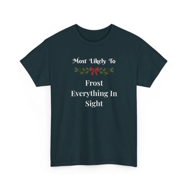 Unisex t-shirt from Twisted Angell with the sarcastic phrase “Most Likely to Frost Everything in Sight” printed on the front.