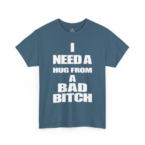 Unisex t-shirt from Twisted Angell with the sarcastic phrase “I Need a Hug from a Bad Bitch” printed on the front.