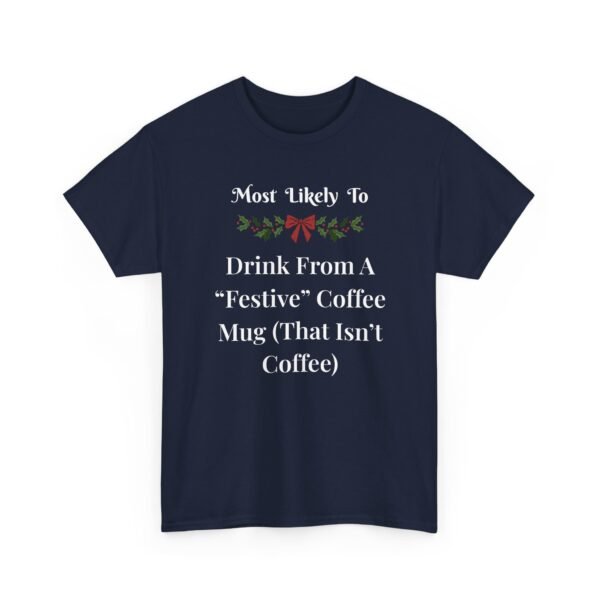 Unisex t-shirt from Twisted Angell with the sarcastic phrase “Most Likely To Drink From A "Festive" Coffee Mug (That Isn't Coffee)” printed on the front.