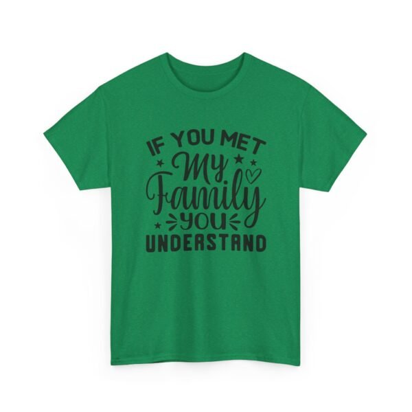 Unisex t-shirt from Twisted Angell with the sarcastic phrase “If You Met My Family You Would Understand” printed on the front.