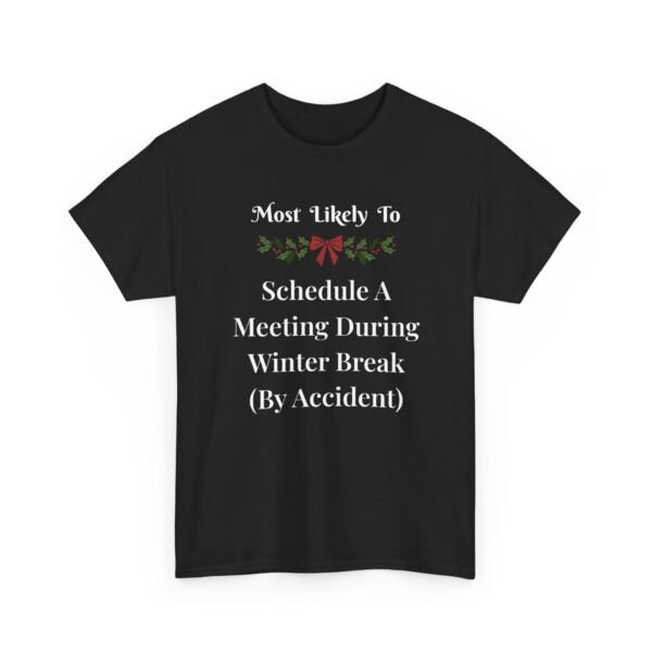 Unisex t-shirt from Twisted Angell with the sarcastic phrase “Most Likely To Schedule A Meeting During Winter Break (By Accident)” printed on the front.