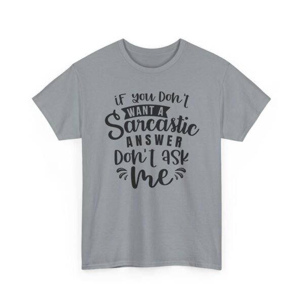 Unisex t-shirt from Twisted Angell with the sarcastic phrase “If You Don't Want A Sarcastic Answer, Don't Ask Me” printed on the front.