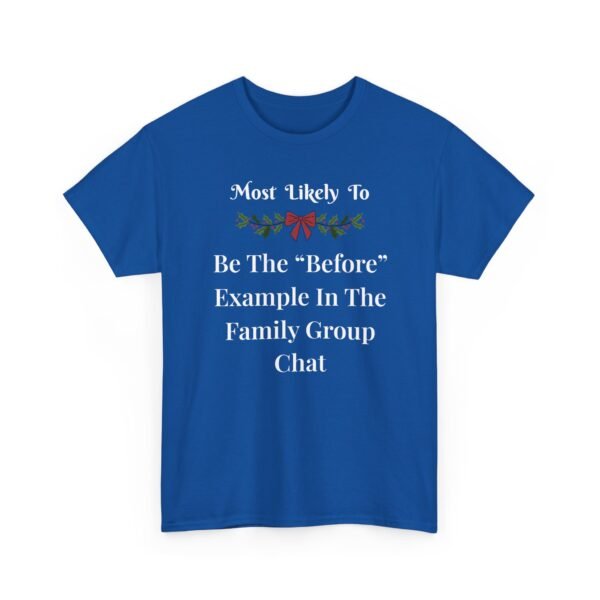 Unisex t-shirt from Twisted Angell with the sarcastic phrase “Most Likely To Be The “Before” Example In The Family Group Chat” printed on the front.