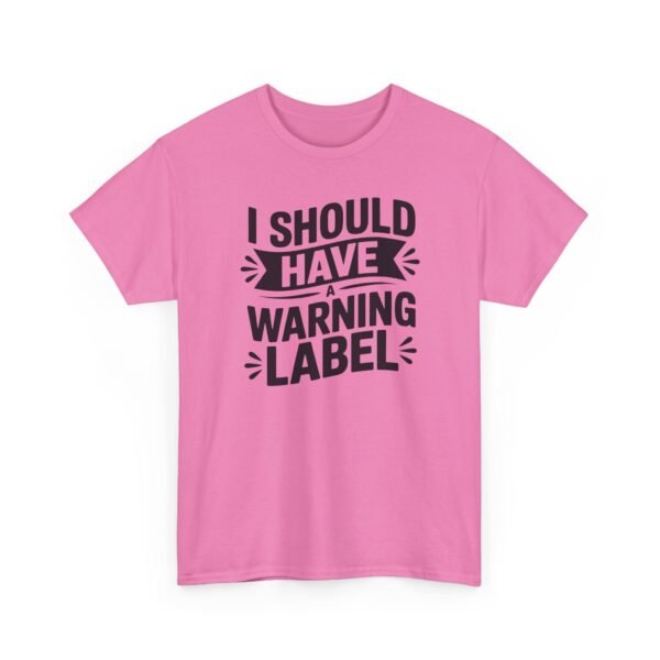 7370958700810441977_2048-1.jpeg Unisex t-shirt from Twisted Angell with the sarcastic phrase “I Should Have a Warning Label” printed on the front.