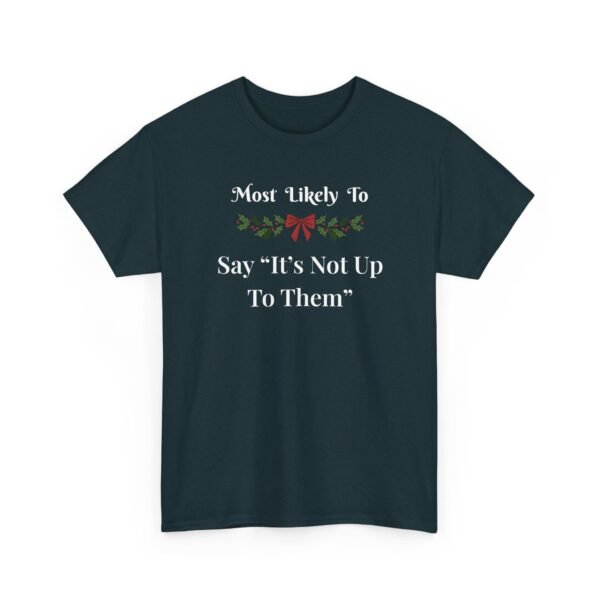 Unisex t-shirt from Twisted Angell with the sarcastic phrase “Most Likely To Say "It's Not Up To Them” printed on the front.