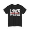 7396584147743811895_2048-2.jpeg Unisex t-shirt from Twisted Angell with the sarcastic phrase “I Have Dyslexia” printed on the front.