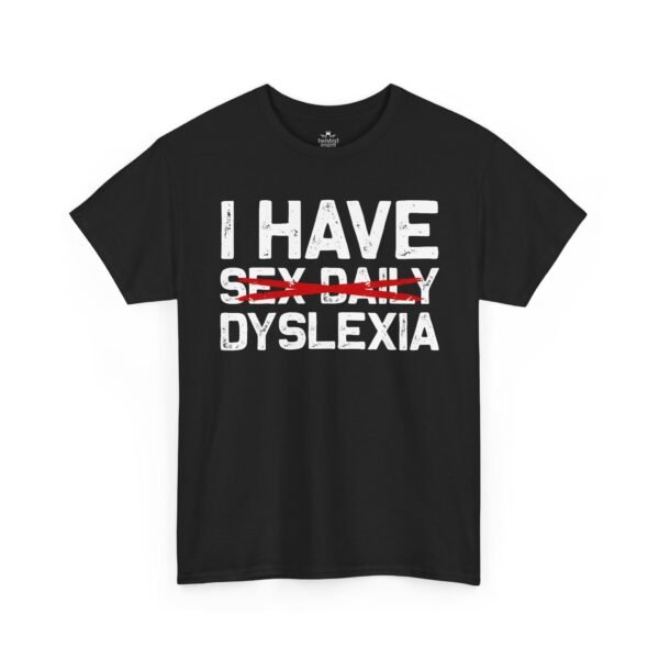 7396584147743811895_2048-2.jpeg Unisex t-shirt from Twisted Angell with the sarcastic phrase “I Have Dyslexia” printed on the front.