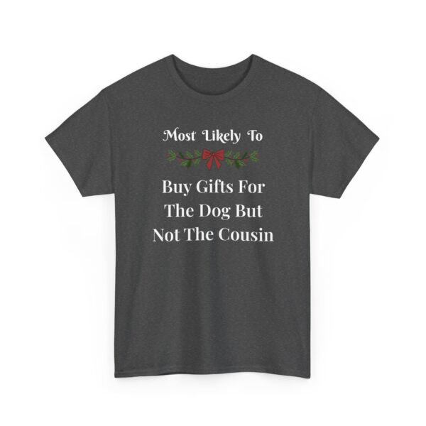 Unisex t-shirt from Twisted Angell with the sarcastic phrase “Most Likely To Buy Gifts For The Dog But Not The Cousin” printed on the front.