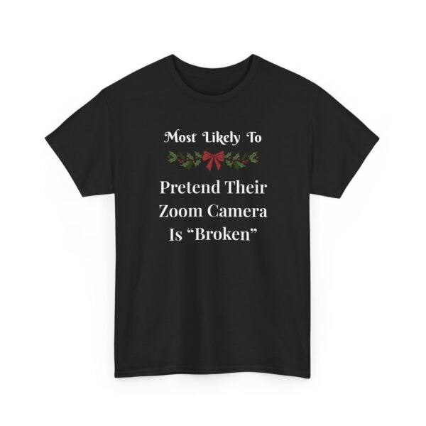 Unisex t-shirt from Twisted Angell with the sarcastic phrase “Most Likely To Pretend Their Zoom Camera Is 'Broken” printed on the front.