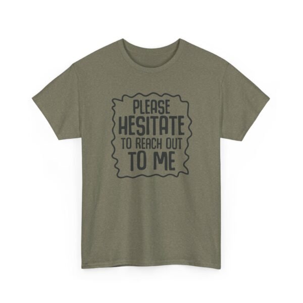 Unisex t-shirt from Twisted Angell with the sarcastic phrase “Please Hesitate to Reach Out To Me” printed on the front.