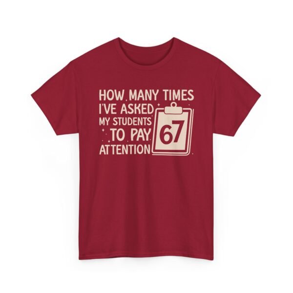 Unisex t-shirt from Twisted Angell with the sarcastic phrase “How Many Times I’ve Asked My Students To Pay Attention 67” printed on the front.