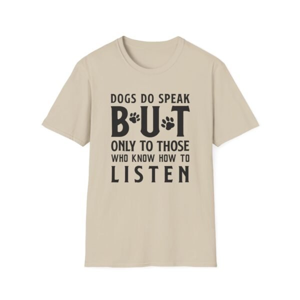7494688384631979422_2048-1.jpeg Unisex t-shirt from Twisted Angell with the sarcastic phrase “Dogs Do Speak But Only To Those Who Know How To Listen” printed on the front.