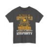 Unisex t-shirt from Twisted Angell with the sarcastic phrase “I'm A Grumpy Old Trucker, My Level Of Sarcasm Depends On Your Level Of Stupidity” printed on the front.