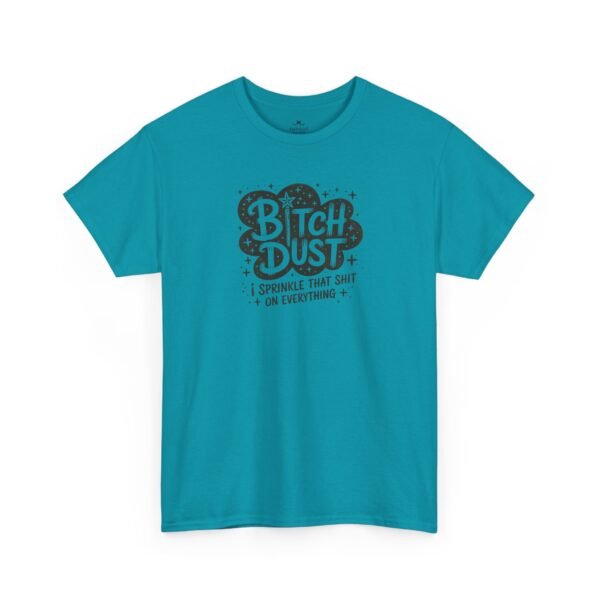 Unisex t-shirt from Twisted Angell with the sarcastic phrase “Bitch Dust, I Sprinkle That Shit On Everything” printed on the front.