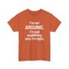Unisex t-shirt from Twisted Angell with the sarcastic phrase “I'm Not Arguing. I'm Just Explaining Why I'm Right” printed on the front.