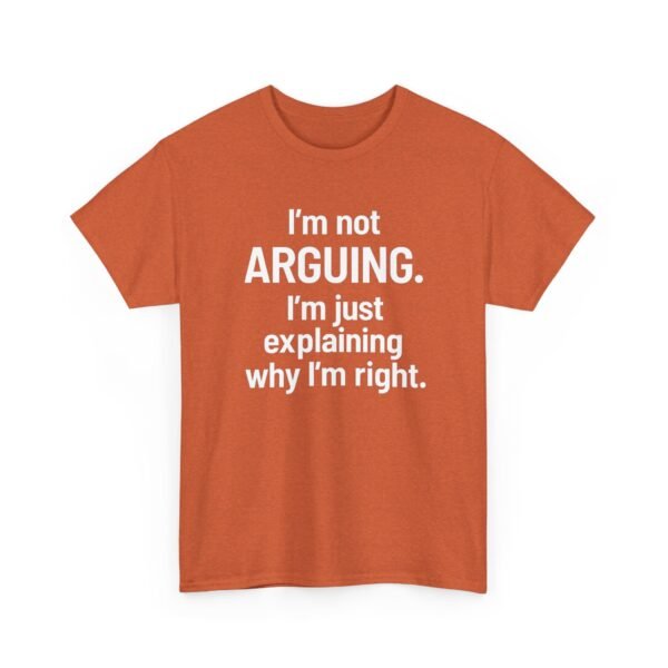 Unisex t-shirt from Twisted Angell with the sarcastic phrase “I'm Not Arguing. I'm Just Explaining Why I'm Right” printed on the front.