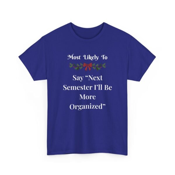 Unisex t-shirt from Twisted Angell with the sarcastic phrase “Most Likely To Say 'Next Semester I'll Be More Organized” printed on the front.