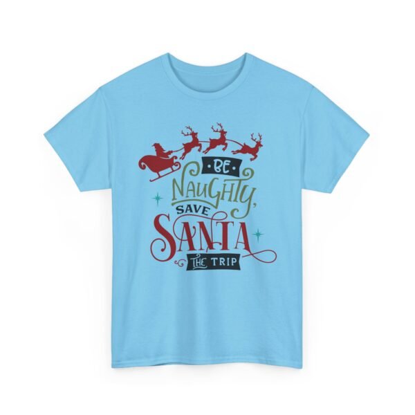 Unisex t-shirt from Twisted Angell with the sarcastic phrase “Be Naughty, Save Santa The Trip” printed on the front.