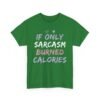 Unisex t-shirt from Twisted Angell with the sarcastic phrase “If Only Sarcasm Burned Calories” printed on the front.