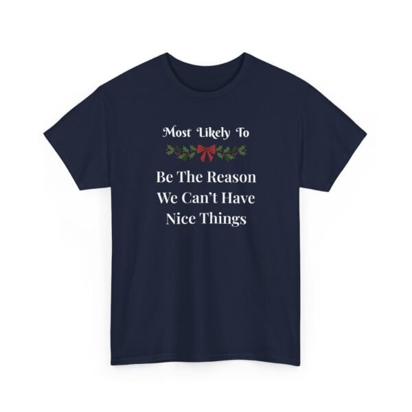 7632942147067903126_2048.jpeg Unisex t-shirt from Twisted Angell with the sarcastic phrase “Most Likely To Be The Reason We Can't Have Nice Things” printed on the front.