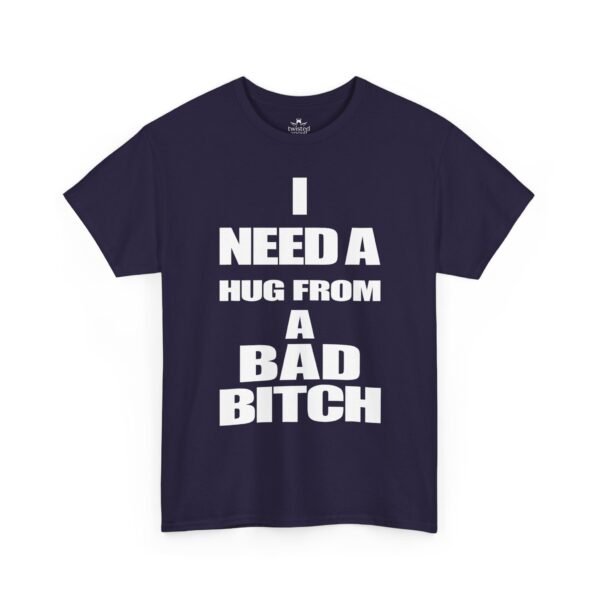 Unisex t-shirt from Twisted Angell with the sarcastic phrase “I Need a Hug from a Bad Bitch” printed on the front.