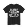 Unisex t-shirt from Twisted Angell with the sarcastic phrase “I Carry Sarcasm Around Like House Keys, Don't Ask Me Dumb Stuff” printed on the front.