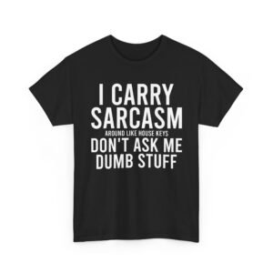 Unisex t-shirt from Twisted Angell with the sarcastic phrase “I Carry Sarcasm Around Like House Keys, Don't Ask Me Dumb Stuff” printed on the front.