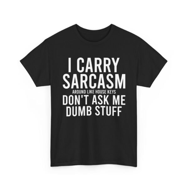 Unisex t-shirt from Twisted Angell with the sarcastic phrase “I Carry Sarcasm Around Like House Keys, Don't Ask Me Dumb Stuff” printed on the front.