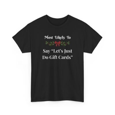 7671388955094452716_2048-1.jpeg Unisex t-shirt from Twisted Angell with the sarcastic phrase “Most Likely To Say 'Let's Just Do Gift Cards” printed on the front.