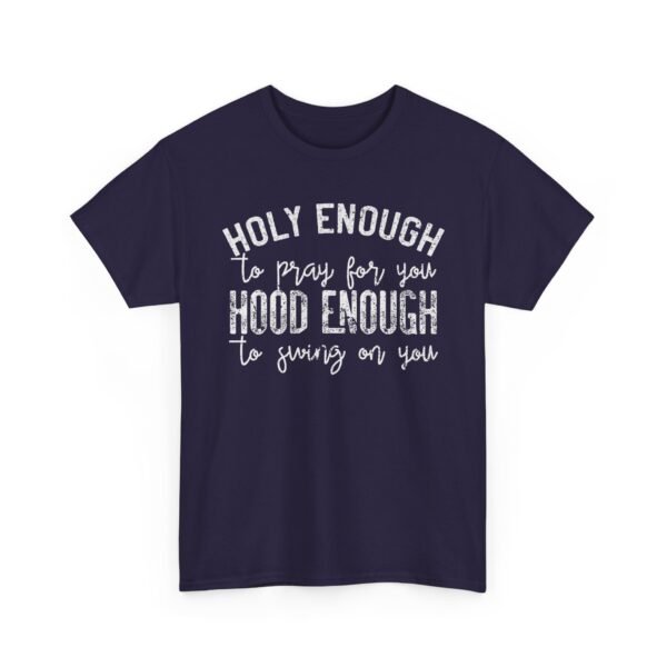 Unisex t-shirt from Twisted Angell with the sarcastic phrase “Holy Enough To Pray For You, Hood Enough To Swing On You” printed on the front.