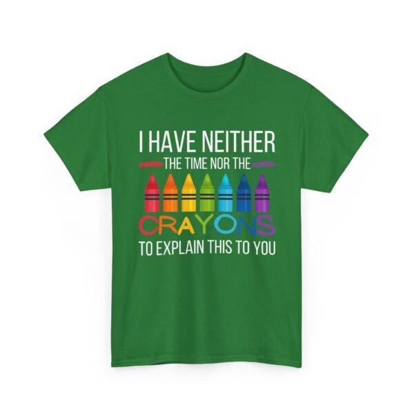 Unisex t-shirt from Twisted Angell with the sarcastic phrase “I Have Neither The Time Nor The Crayons To Explain This To You” printed on the front.