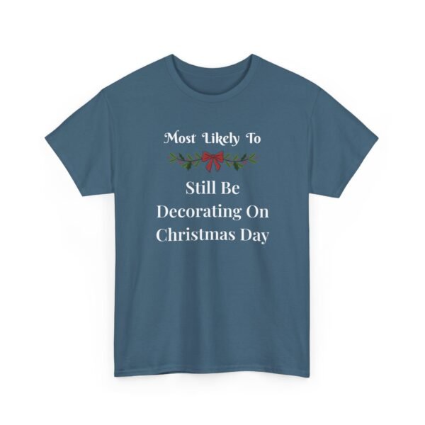 Unisex t-shirt from Twisted Angell with the sarcastic phrase “Most Likely To Still Be Decorating On Christmas Day” printed on the front.