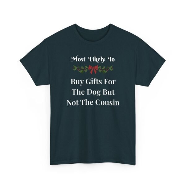 Unisex t-shirt from Twisted Angell with the sarcastic phrase “Most Likely To Buy Gifts For The Dog But Not The Cousin” printed on the front.