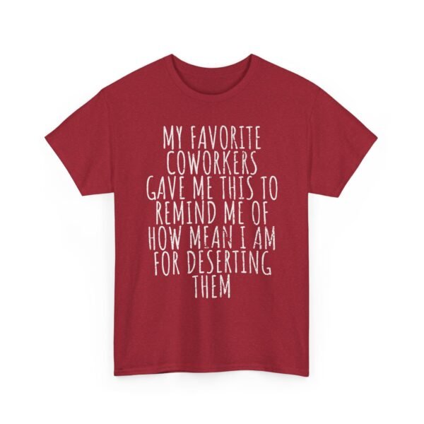 Unisex t-shirt from Twisted Angell with the sarcastic phrase “My Favorite Coworkers Gave Me This To Remind Me Of How Mean I Am For Deserting Them” printed on the front.
