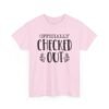 Unisex t-shirt from Twisted Angell with the sarcastic phrase “Officially Checked Out” printed on the front.
