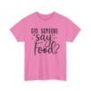 Unisex t-shirt from Twisted Angell with the sarcastic phrase “Did Someone Say Food?” printed on the front.