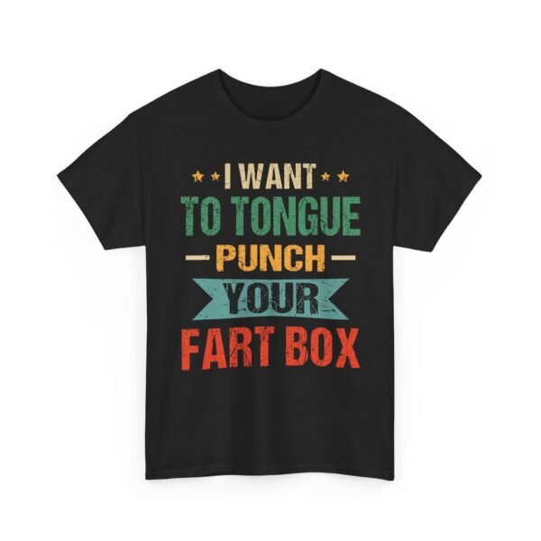Unisex t-shirt from Twisted Angell with the sarcastic phrase “I Want to Tongue Punch Your Fart Box” printed on the front.