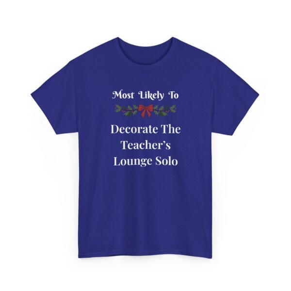 Unisex t-shirt from Twisted Angell with the sarcastic phrase “Most Likely To Decorate Teacher's Lounge Solo” printed on the front.