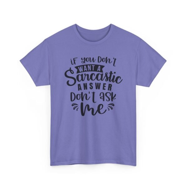 Unisex t-shirt from Twisted Angell with the sarcastic phrase “If You Don't Want A Sarcastic Answer, Don't Ask Me” printed on the front.