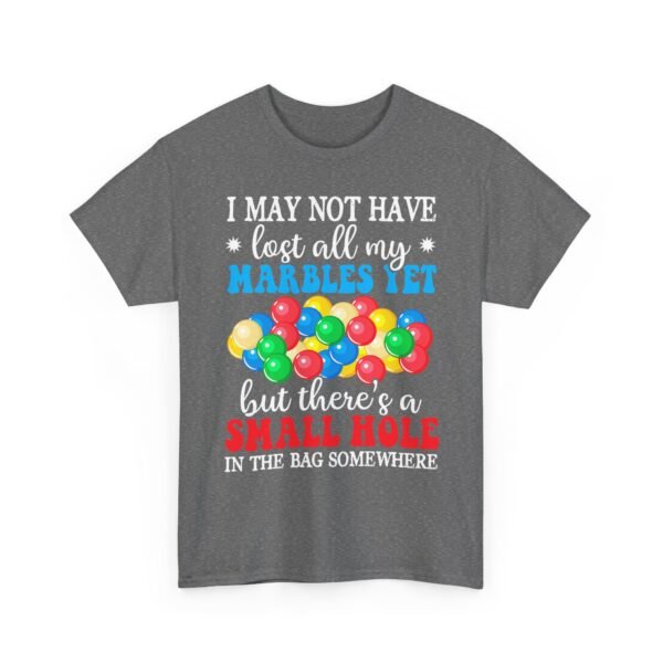 Unisex t-shirt from Twisted Angell with the sarcastic phrase “I May Not Have Lost All My Marbles Yet, But There's A Small Hole In The Bag Somewhere” printed on the front.