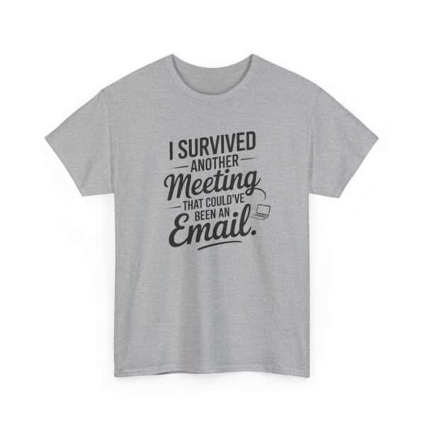 Unisex t-shirt from Twisted Angell with the sarcastic phrase “I Survived Another Meeting That Could've Been An Email” printed on the front.