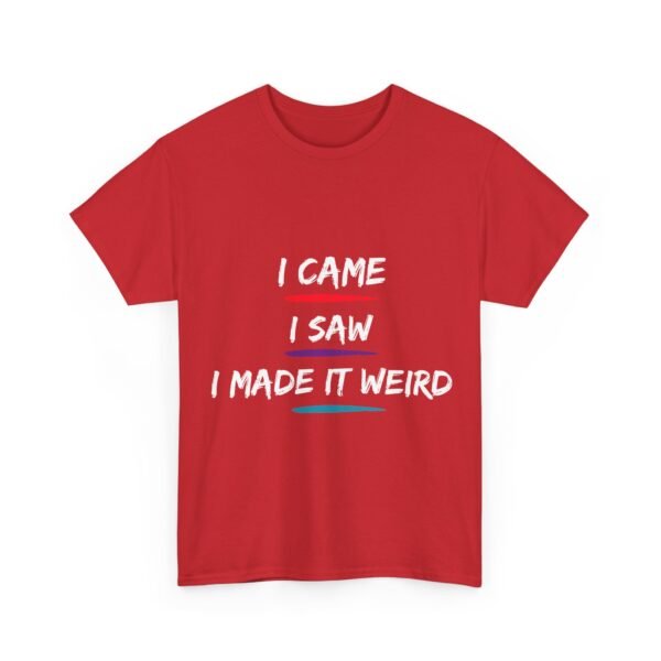 Unisex t-shirt from Twisted Angell with the sarcastic phrase “I Came, I Saw, I Made It Weird” printed on the front.