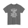 Unisex t-shirt from Twisted Angell with the sarcastic phrase “If Anything I Say Offends You, Blame Your Parents For Raising A Little Bitch” printed on the front.
