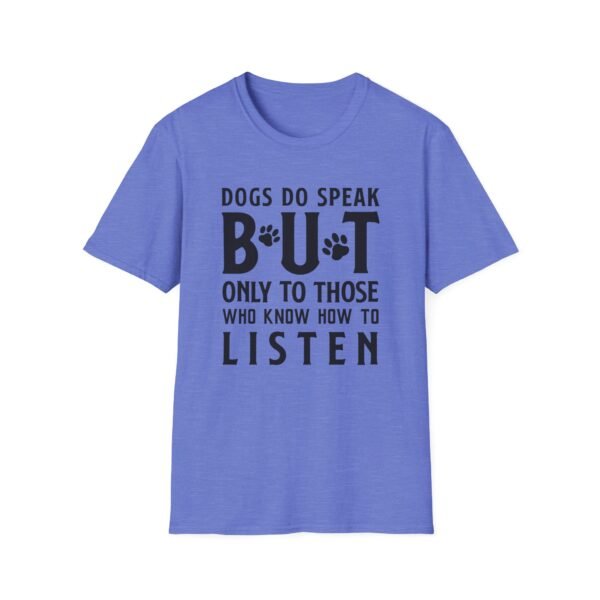 7925782985953839932_2048-1.jpeg Unisex t-shirt from Twisted Angell with the sarcastic phrase “Dogs Do Speak But Only To Those Who Know How To Listen” printed on the front.