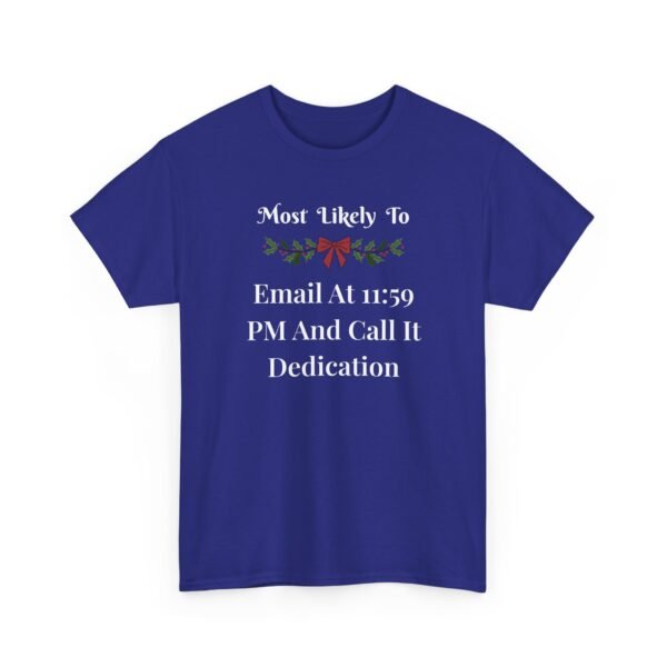 7928859023177988693_2048.jpeg Unisex t-shirt from Twisted Angell with the sarcastic phrase “Most Likely To Email At 11:59 PM And Call It Dedication” printed on the front.