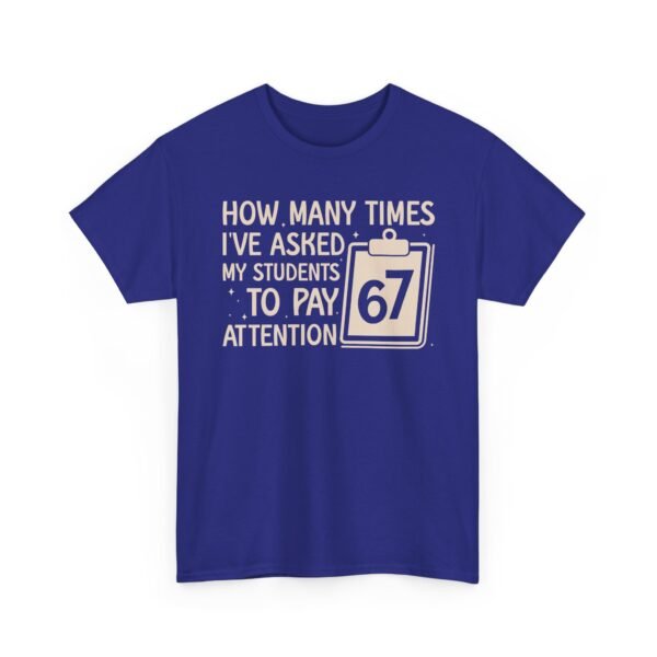 Unisex t-shirt from Twisted Angell with the sarcastic phrase “How Many Times I’ve Asked My Students To Pay Attention 67” printed on the front.
