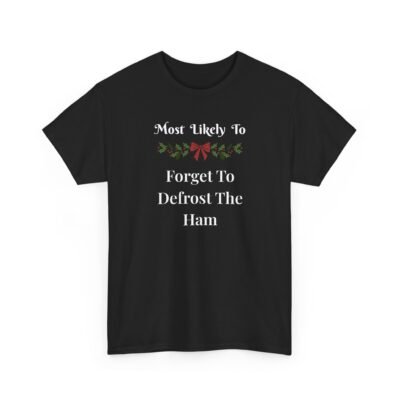 7968187457708776514_2048-1.jpeg Unisex t-shirt from Twisted Angell with the sarcastic phrase “Most Likely To Forget To Defrost The Ham” printed on the front.